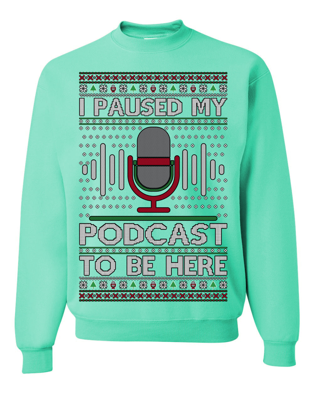 I Paused My Podcast to Be Here, Funny Podcasting Mic Podcaster Streaming Humor Microphone Sound Headphones, Ugly Christmas Sweater Ugly Christmas Unisex Crewneck Sweatshirt
