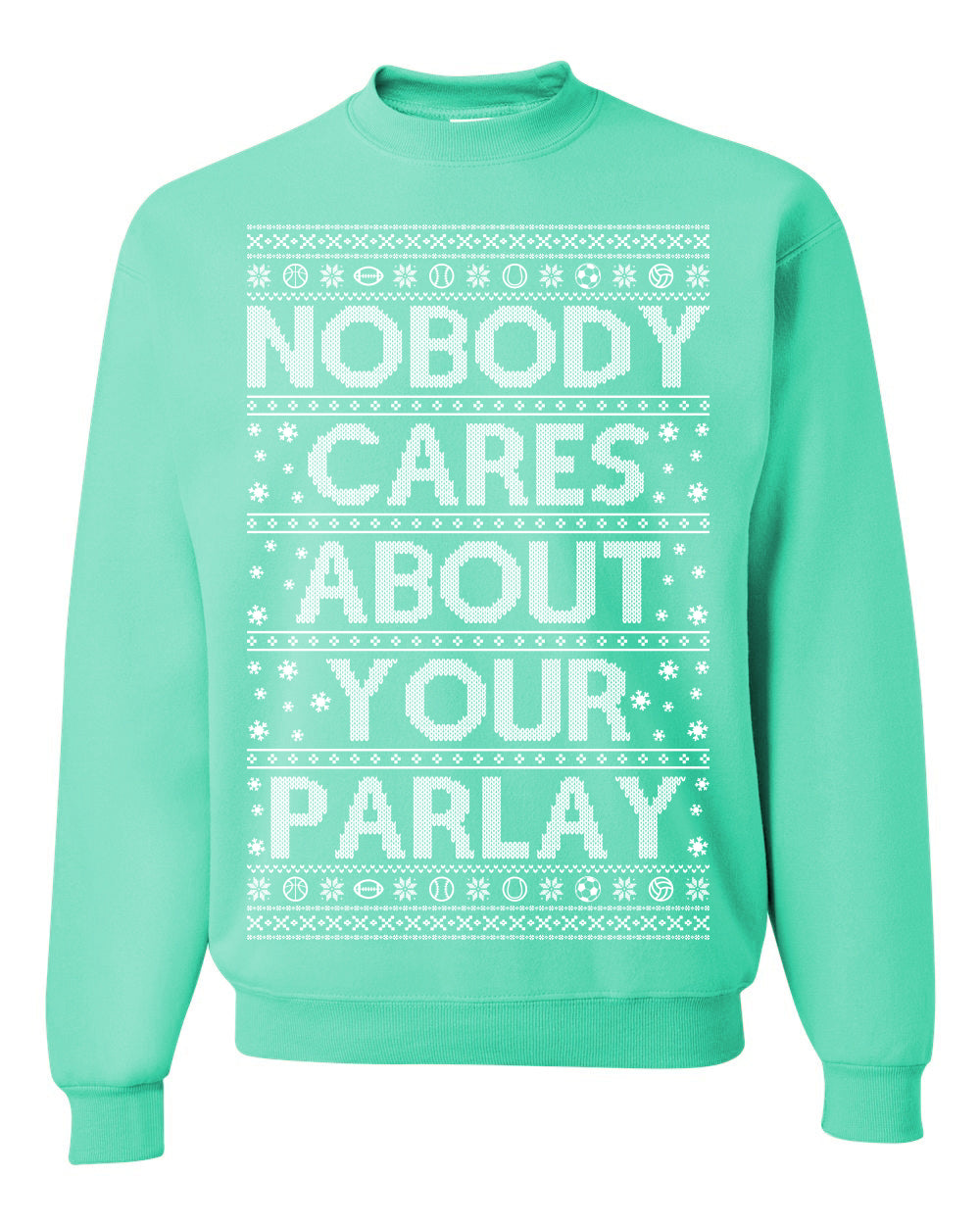 Nobody Cares About Your Parlay, Funny Sports Betting Parlays Sport Football Baseball Fan, Over Under Plus Minus Round Robin, Funny Ugly Christmas Sweater Ugly Christmas Unisex Crewneck Sweatshirt