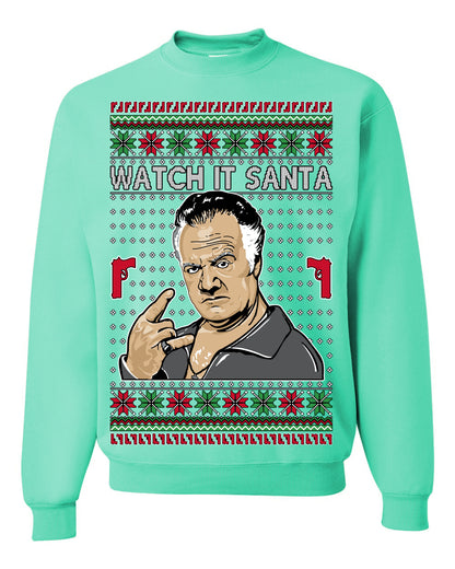 Watch It Santa, Funny Paulie Italian NJ New Jersey Mafia, Classic TV Show Ugly Christmas Sweater Ugly Christmas Unisex Crewneck Sweatshirt