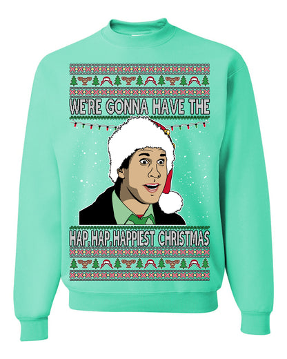 We're Gonna Have the Hap Hap Happiest, Funny Clark Quote 80s Classic Xmas Christmas Vacation Cousin Eddie Quotes, Ugly Christmas Sweater Ugly Christmas Unisex Crewneck Sweatshirt
