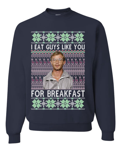 I Eat Guys Like You For Breakfast, Funny Viral Dahmer Horror Movie TV Show, Serial Killer Ugly Christmas Sweater Ugly Christmas Unisex Crewneck Sweatshirt
