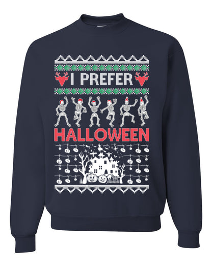 I Prefer Halloween Funny, Fall Autumn Fan Xmas Haunted House Skeleton, Spooky Ugly Christmas Sweater Ugly Christmas Unisex Crewneck Sweatshirt