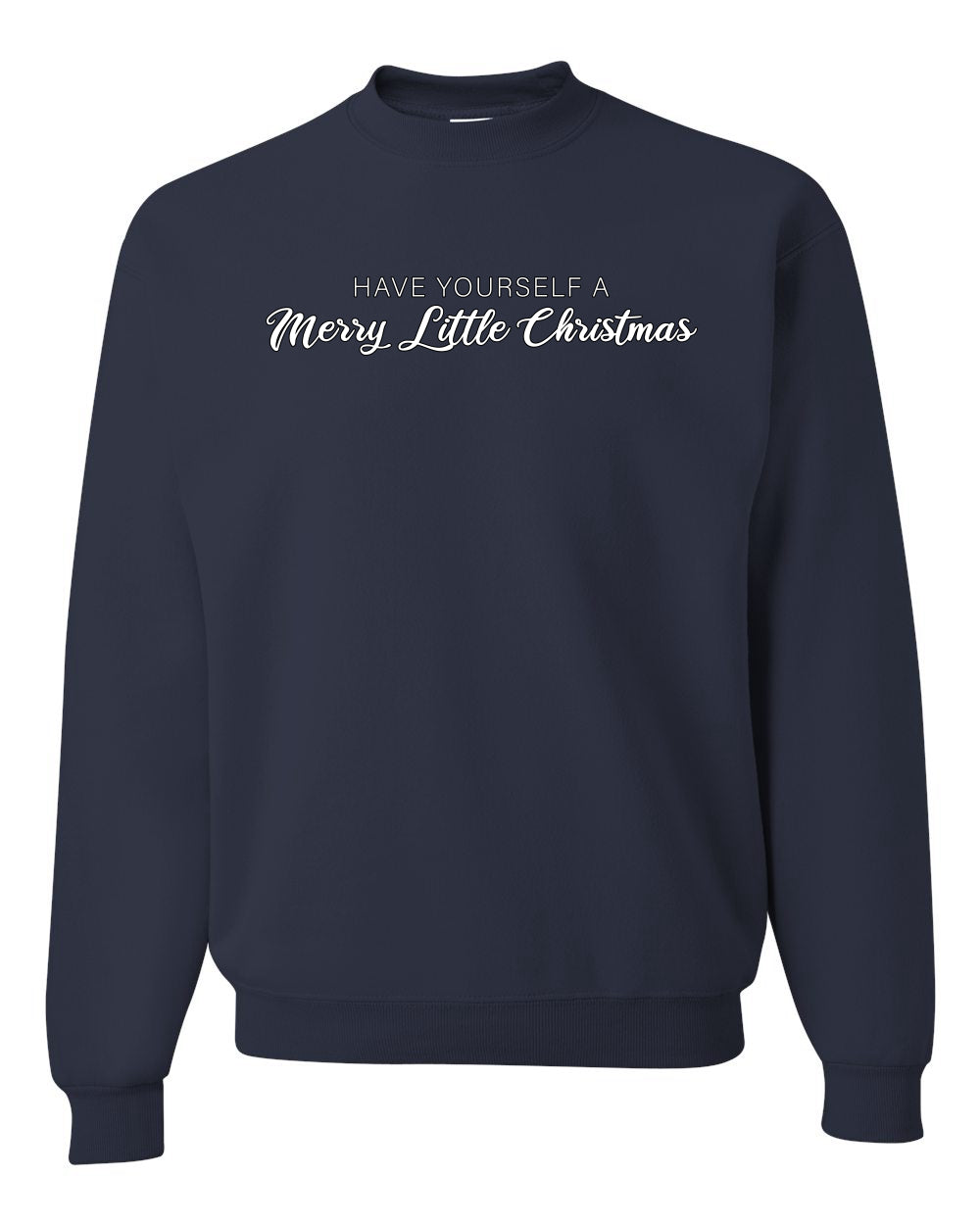 Have Yourself a Merry Little Christmas | Classic Script Winter Holiday Party, Holidays Ugly Christmas Unisex Crewneck Sweatshirt