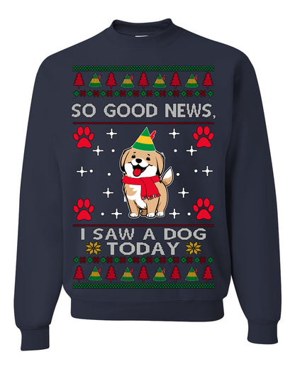 Good News I Saw a Dog Today | Funny Cute Dogs Meme, Ugly Christmas Sweater Crewneck Sweatshirt Ugly Christmas Unisex Crewneck Sweatshirt