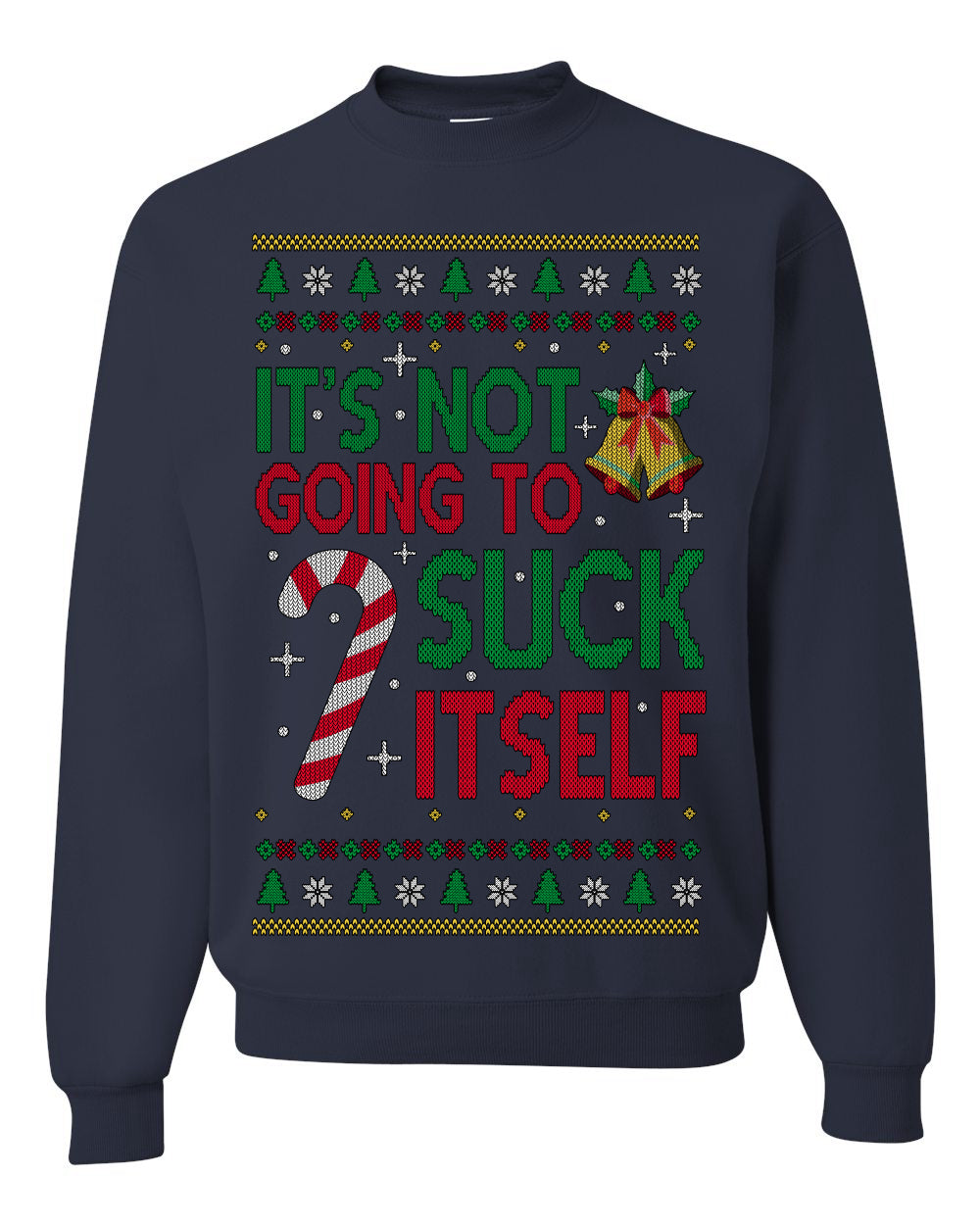 It's Not Going to Suck Itself Funny Candy Cane, Classic Mistletoe Tree Bells | Ugly Christmas Sweater Crewneck Sweatshirt Ugly Christmas Unisex Crewneck Sweatshirt