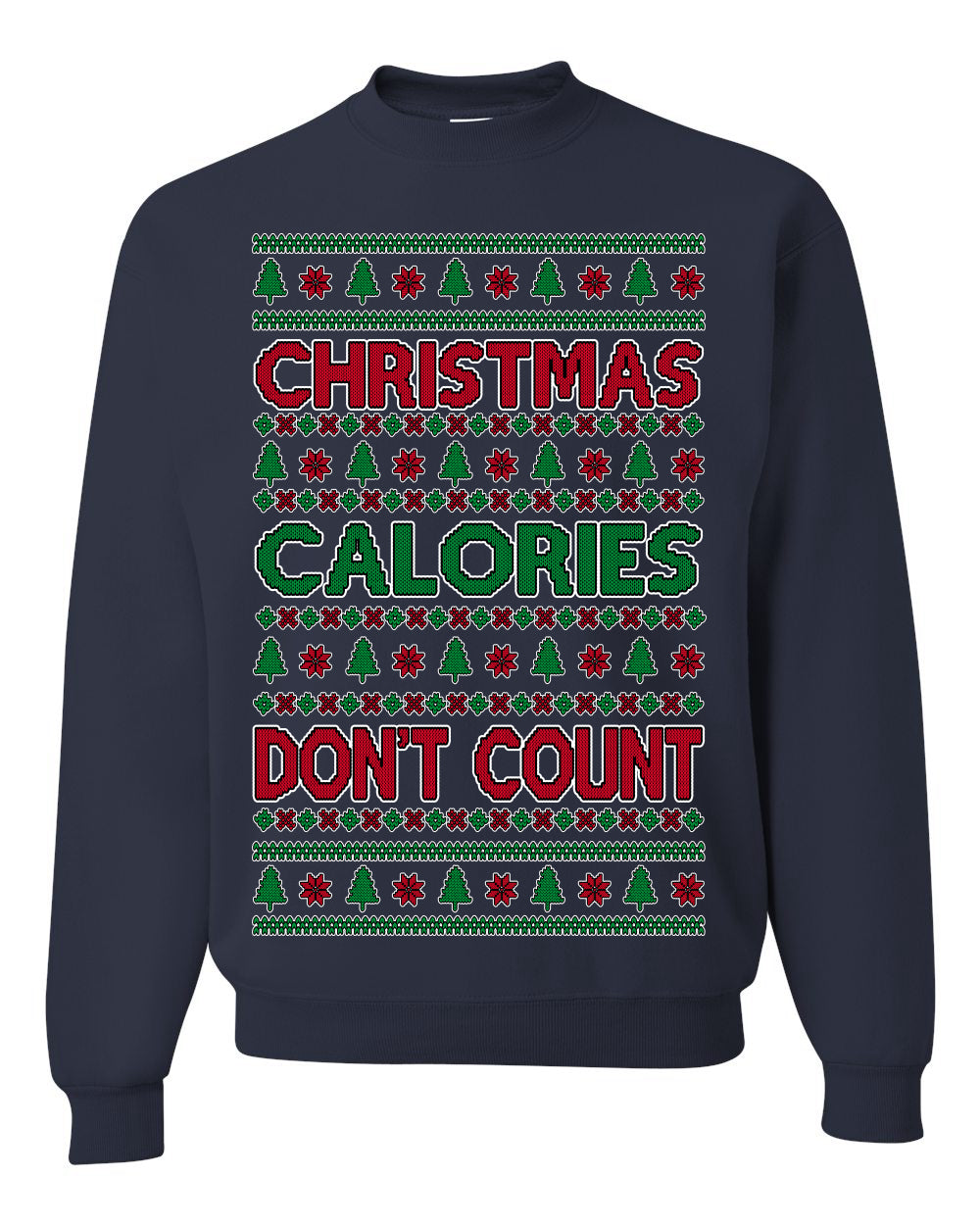 Christmas Calories Don't Count | Funny Food Milk Cookies Dessert, Family Holidays Vacation Novelty Ugly Christmas Sweater Ugly Christmas Unisex Crewneck Sweatshirt