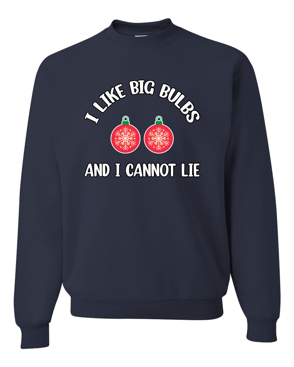 I Like Big Bulbs and I Cannot Lie | Funny Christmas Ornament Joke, Hip Hop Song Lyrics Ornaments Meme Ugly Christmas Unisex Crewneck Sweatshirt