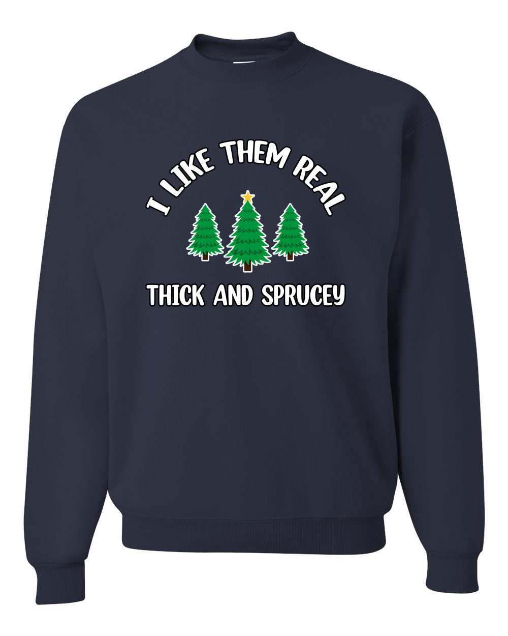 I Like Them Real Thick and Sprucy | Funny Christmas Tree Joke Hip Hop Song Lyrics Meme Ugly Christmas Unisex Crewneck Sweatshirt