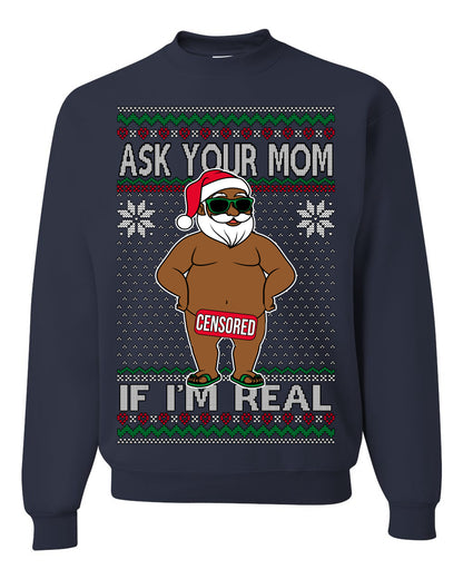 Ask Your Mom If I'm Real Funny Black Santa, Funny Dirty Inappropriate Censored Santa Claus, Ugly Christmas Sweater Ugly Christmas Unisex Crewneck Sweatshirt