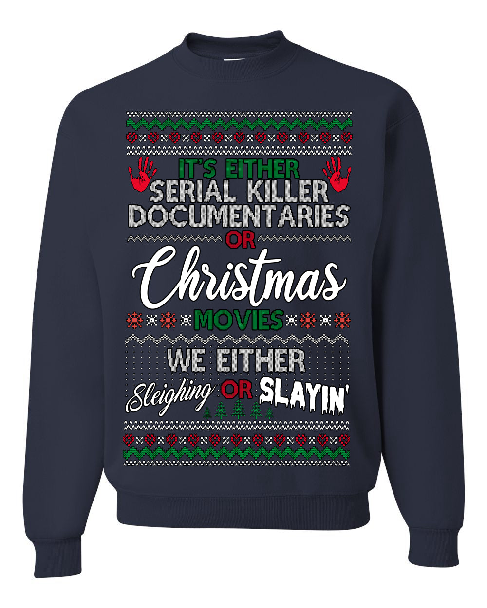 It's Either Serial Killer Docs or Christmas Movies, We Slaying or Sleighing, Funny Halloween Spooky Fall Movie Documentary, Classic Winter Xmas Ugly Christmas Sweater Ugly Christmas Unisex Crewneck Sweatshirt