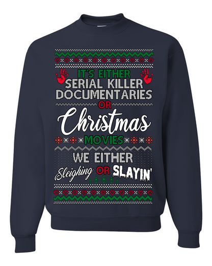 It's Either Serial Killer Docs or Christmas Movies, We Slaying or Sleighing, Funny Halloween Spooky Fall Movie Documentary, Classic Winter Xmas Ugly Christmas Sweater Ugly Christmas Unisex Crewneck Sweatshirt