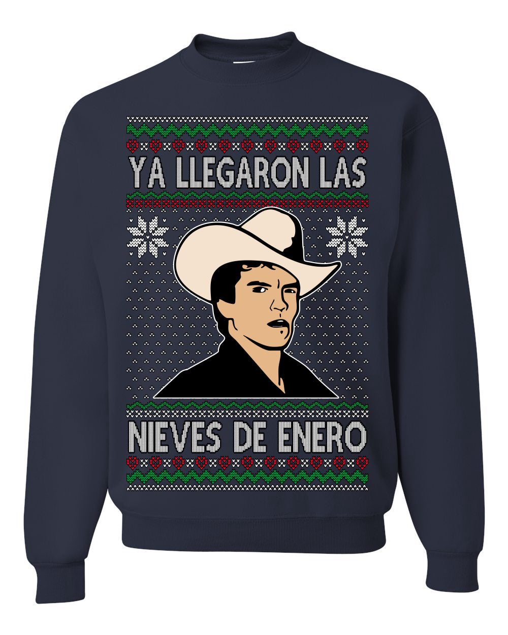 Ya Llegaron Las Nieves De Enero Chalino, January Snow Has Arrived, Rosalino Mexican Pop Star Mexico Tijuanna Corrido, Ugly Christmas Sweater Ugly Christmas Unisex Crewneck Sweatshirt