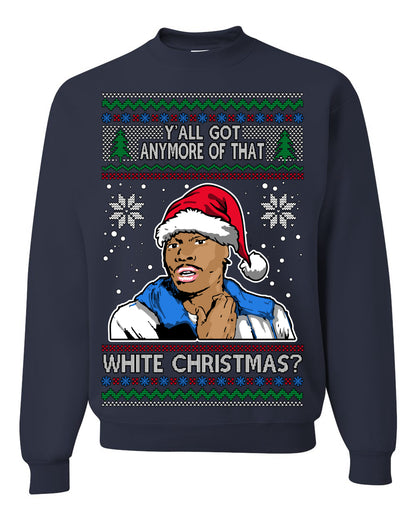 Y'all Got Anymore of that White Christmas, Funny Tyrone Biggums Crackhead Dave TV Show Crack Joke Parody Ugly Christmas Sweater Ugly Christmas Unisex Crewneck Sweatshirt
