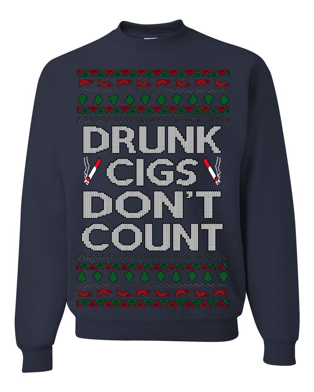 Drunk Cigs Don't Count Funny Cigarette Smoker Cig Ugly Christmas Sweater Ugly Christmas Unisex Crewneck Sweatshirt
