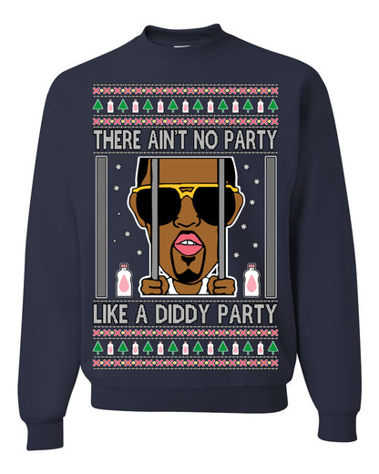 There Ain't No Party Like a Diddy Party, Viral Meme Trendy Baby Oil Crazy Parties Funny Classic Ugly Christmas Sweater Ugly Christmas Unisex Crewneck Sweatshirt