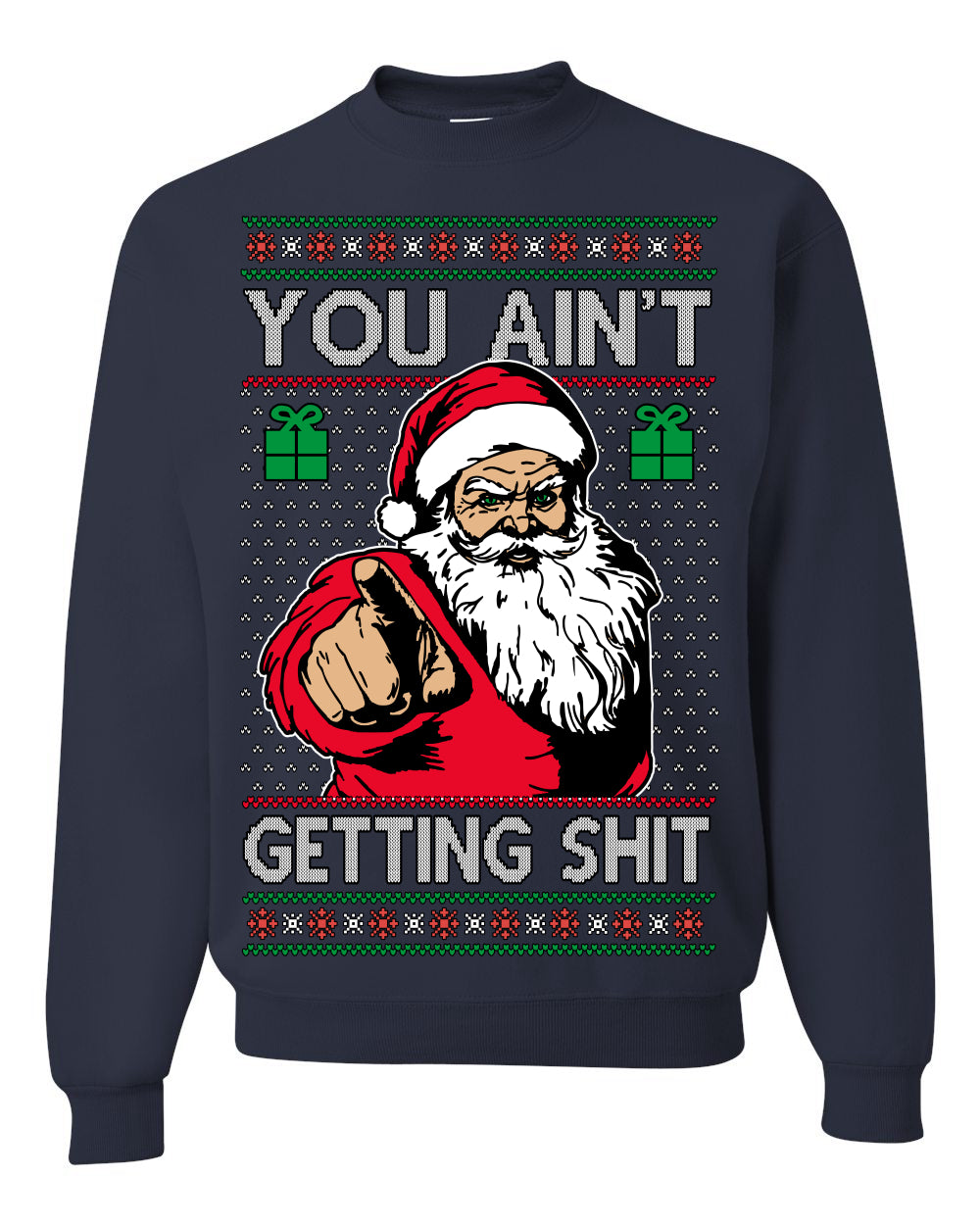 You Ain't Getting Shit Funny Santa Claus Ugly Christmas Sweater Ugly Christmas Unisex Crewneck Sweatshirt