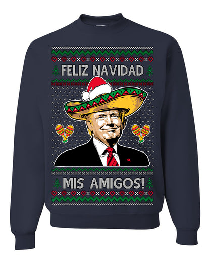 Feliz Navidad Mi Amigos, 47th USA President of the United States, Gift for Republicans Conservatives Ugly Christmas Sweater Ugly Christmas Unisex Crewneck Sweatshirt