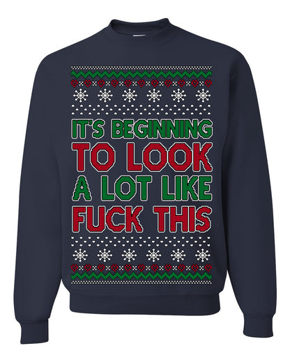 It's Beginning to Look a Lot Like Fuck This Funny Vulgar Swear Curse Words Ugly Christmas Sweater Ugly Christmas Unisex Crewneck Sweatshirt