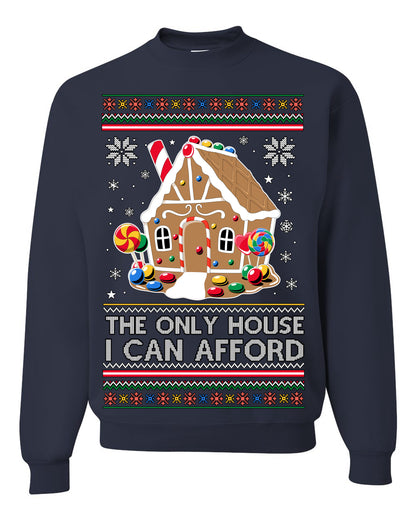 The Only House I Can Afford, Funny Viral Millennial Economy Market Retirement Meme Ugly Christmas Sweater Ugly Christmas Unisex Crewneck Sweatshirt