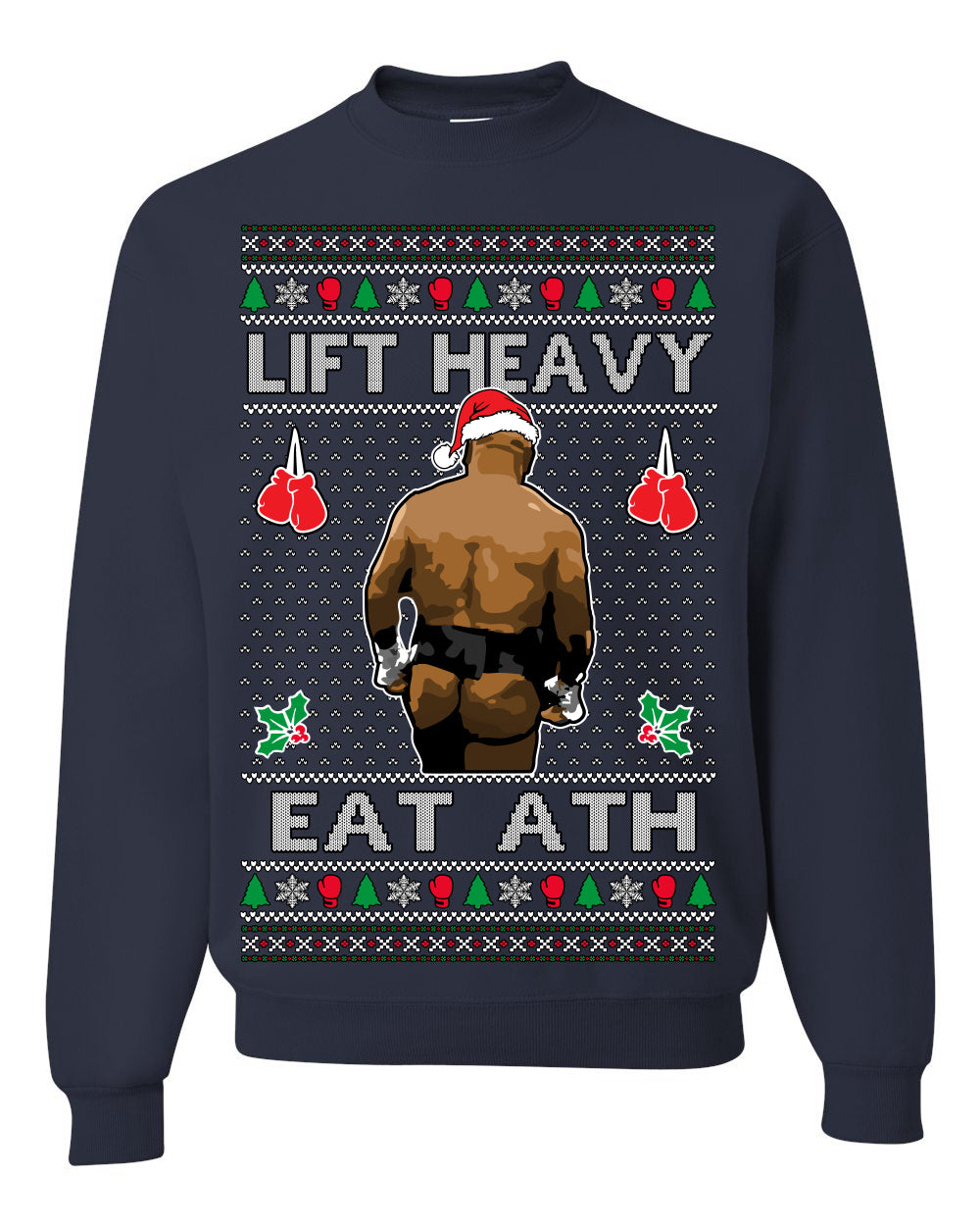 Lift Heavy Eat Ath Merry Chrithmith, Mike Tyson Butt Viral Weightlifting Lifting Boxing Fight Meme Men Women Funny Ugly Christmas Sweater Ugly Christmas Unisex Crewneck Sweatshirt