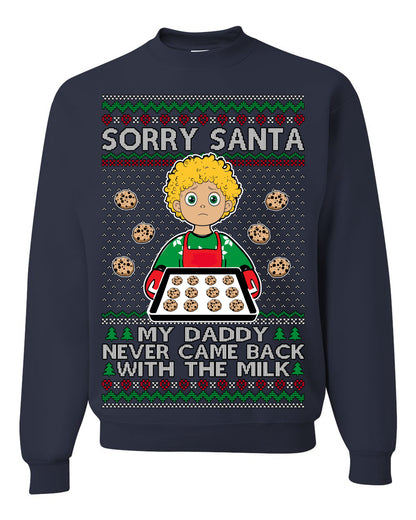 Sorry Santa Dad Never Came Back With Milk, Funny Viral Daddy Left Sad Kid Meme Ugly Christmas Sweater Ugly Christmas Unisex Crewneck Sweatshirt