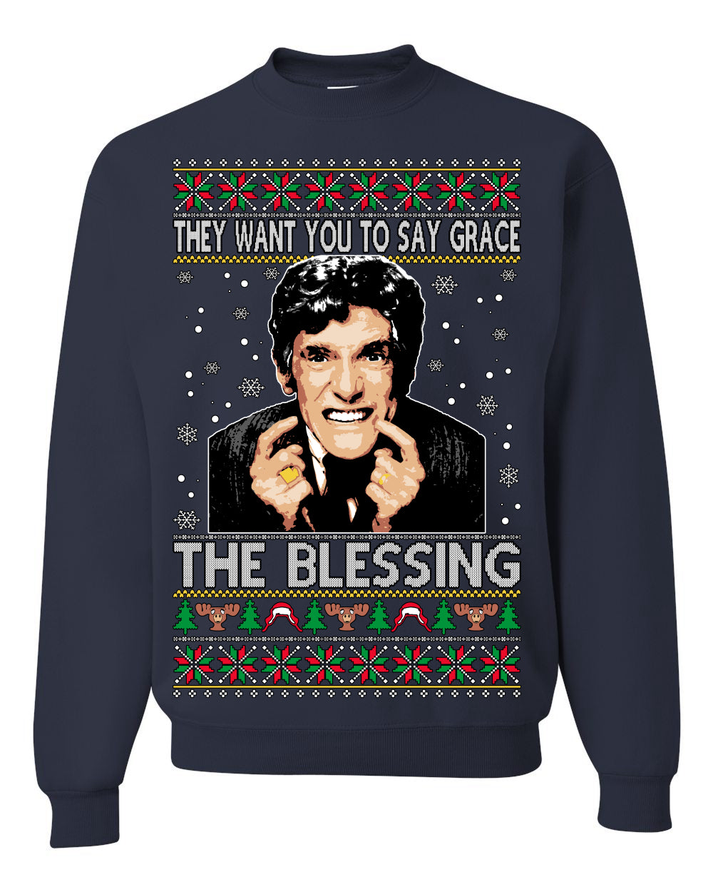 They Want You to Say Grace The Blessing, Fiunny Uncle Louis Classic Holiday 80s Xmas Movies Ugly Christmas Sweater Ugly Christmas Unisex Crewneck Sweatshirt