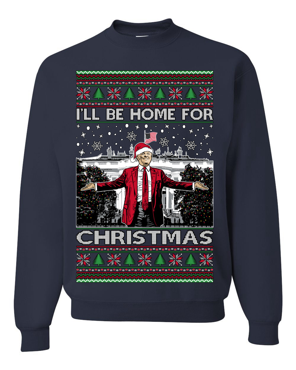 I'll Be Home for Christmas | Funny Santa Clause President Donald Trump White House Holiday Xmas Sweaters, MAGA Ugly Christmas Unisex Crewneck Sweatshirt