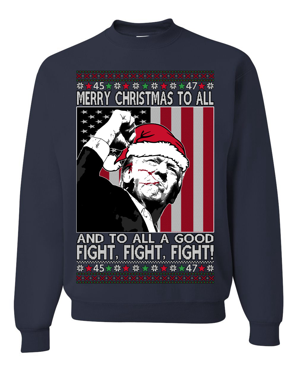 Merry Christmas to All, to All a Good Fight | Santa Xmas President Donald Trump, 45 47, Funny Political Ugly Christmas Sweater Ugly Christmas Unisex Crewneck Sweatshirt