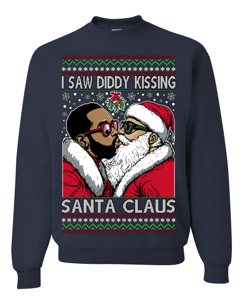 I Saw Diddy Kissing Santa Claus, Funny Party Viral Music Baby Oil Diddler Meme, Ugly Christmas Sweater Ugly Christmas Unisex Crewneck Sweatshirt