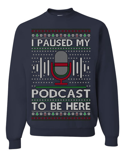 I Paused My Podcast to Be Here, Funny Podcasting Mic Podcaster Streaming Humor Microphone Sound Headphones, Ugly Christmas Sweater Ugly Christmas Unisex Crewneck Sweatshirt
