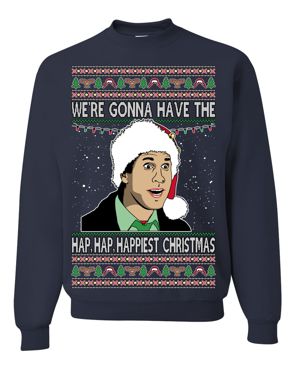 We're Gonna Have the Hap Hap Happiest, Funny Clark Quote 80s Classic Xmas Christmas Vacation Cousin Eddie Quotes, Ugly Christmas Sweater Ugly Christmas Unisex Crewneck Sweatshirt