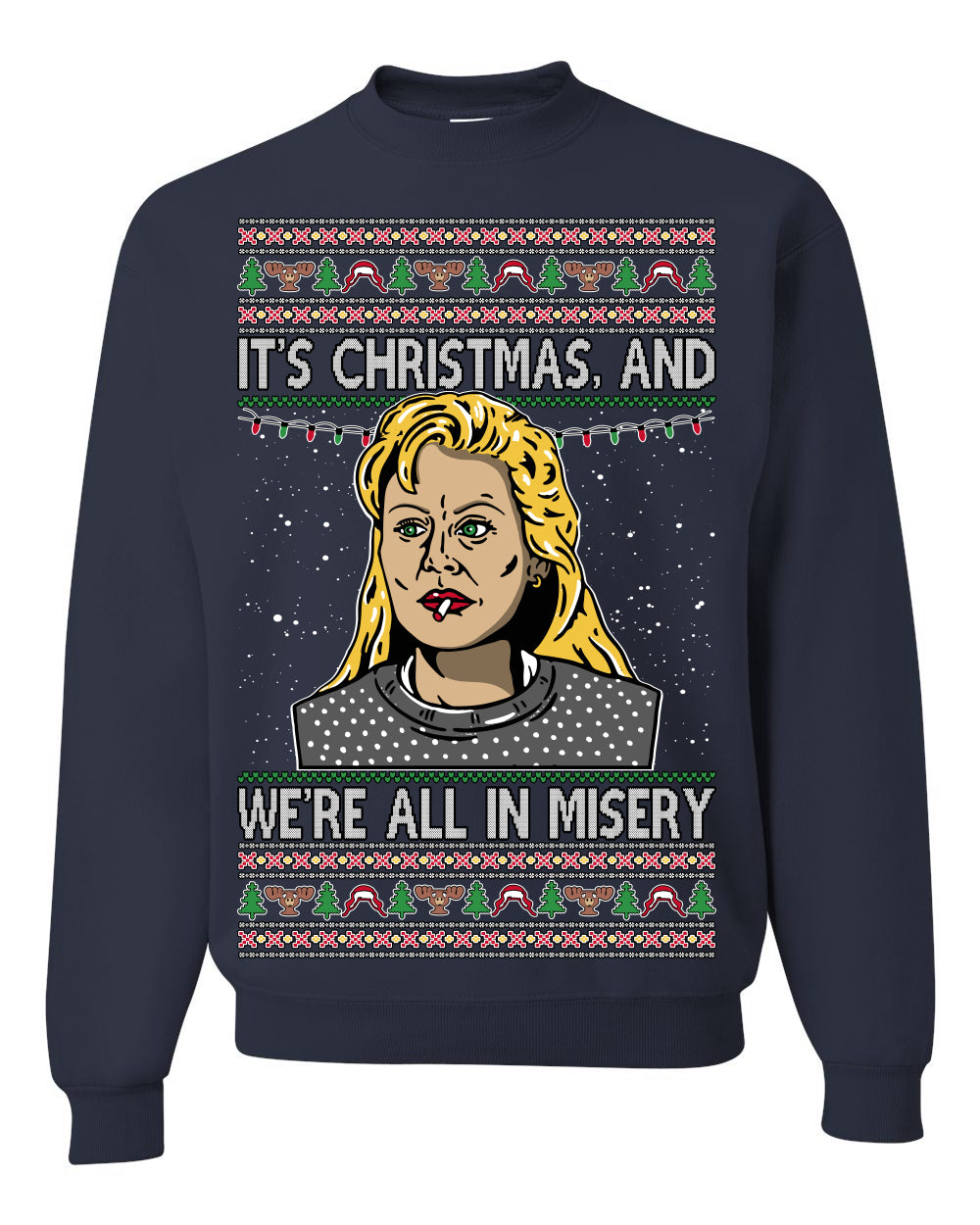 It's Christmas and We're All In Misery Funny Ellen Christmas Vacation Classic 80s Movie Xmas Ugly Christmas Sweater Ugly Christmas Unisex Crewneck Sweatshirt