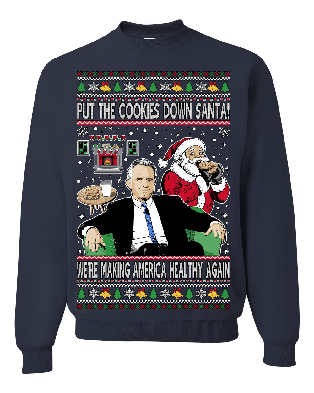 Put the Cookies Down Santa! Make America Healthy Again RFK, Funny Republican Xmas MAGA Gift Trump Ugly Christmas Sweater Ugly Christmas Unisex Crewneck Sweatshirt