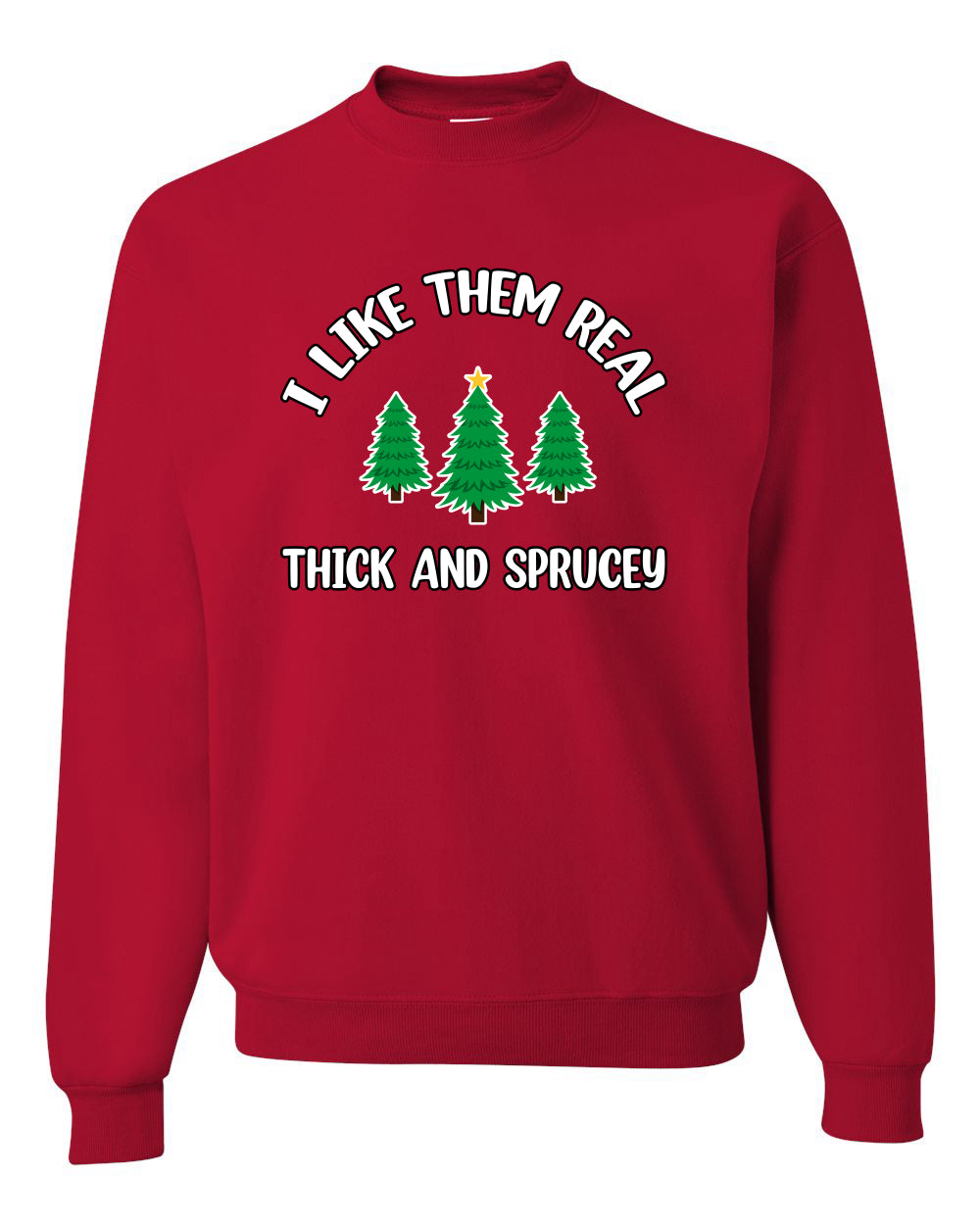 I Like Them Real Thick and Sprucy | Funny Christmas Tree Joke Hip Hop Song Lyrics Meme Ugly Christmas Unisex Crewneck Sweatshirt