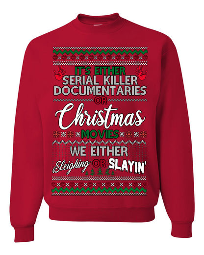 It's Either Serial Killer Docs or Christmas Movies, We Slaying or Sleighing, Funny Halloween Spooky Fall Movie Documentary, Classic Winter Xmas Ugly Christmas Sweater Ugly Christmas Unisex Crewneck Sweatshirt
