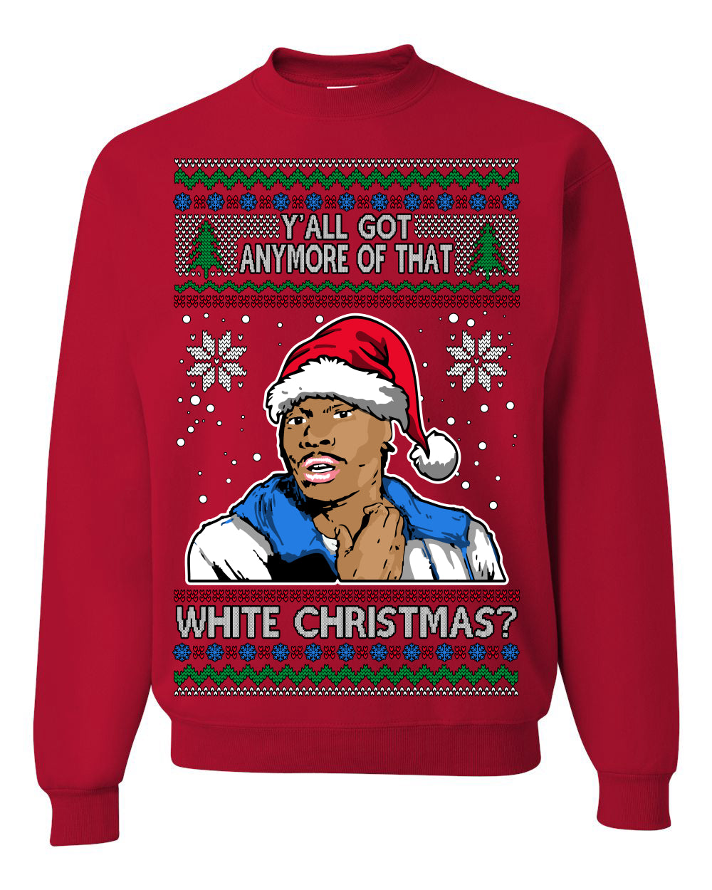 Y'all Got Anymore of that White Christmas, Funny Tyrone Biggums Crackhead Dave TV Show Crack Joke Parody Ugly Christmas Sweater Ugly Christmas Unisex Crewneck Sweatshirt