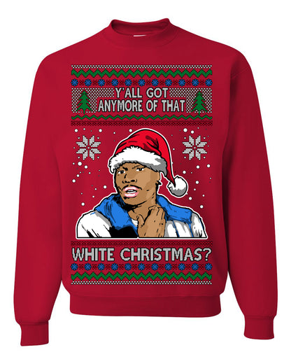 Y'all Got Anymore of that White Christmas, Funny Tyrone Biggums Crackhead Dave TV Show Crack Joke Parody Ugly Christmas Sweater Ugly Christmas Unisex Crewneck Sweatshirt
