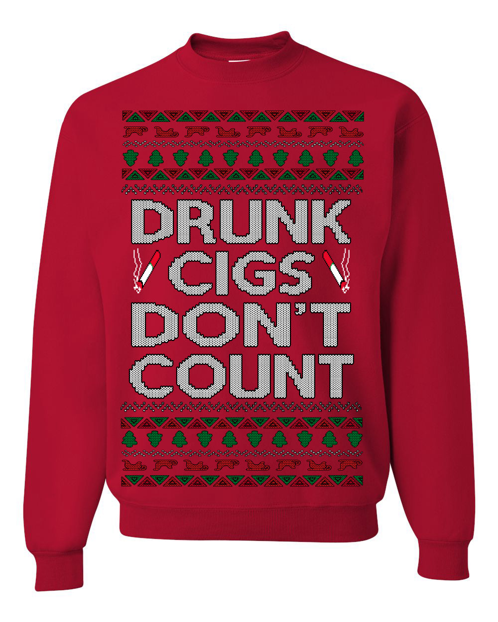 Drunk Cigs Don't Count Funny Cigarette Smoker Cig Ugly Christmas Sweater Ugly Christmas Unisex Crewneck Sweatshirt