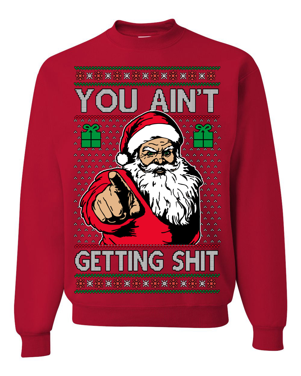 You Ain't Getting Shit Funny Santa Claus Ugly Christmas Sweater Ugly Christmas Unisex Crewneck Sweatshirt