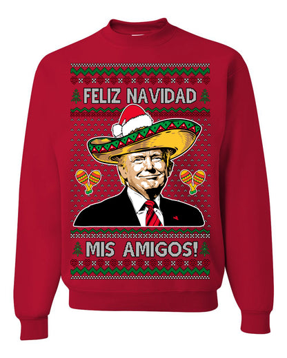 Feliz Navidad Mi Amigos, 47th USA President of the United States, Gift for Republicans Conservatives Ugly Christmas Sweater Ugly Christmas Unisex Crewneck Sweatshirt