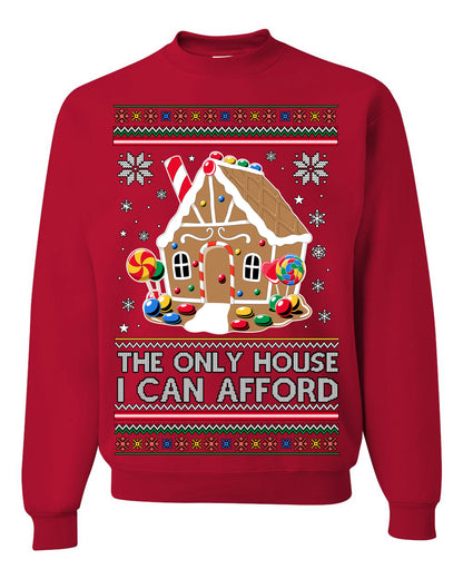 The Only House I Can Afford, Funny Viral Millennial Economy Market Retirement Meme Ugly Christmas Sweater Ugly Christmas Unisex Crewneck Sweatshirt
