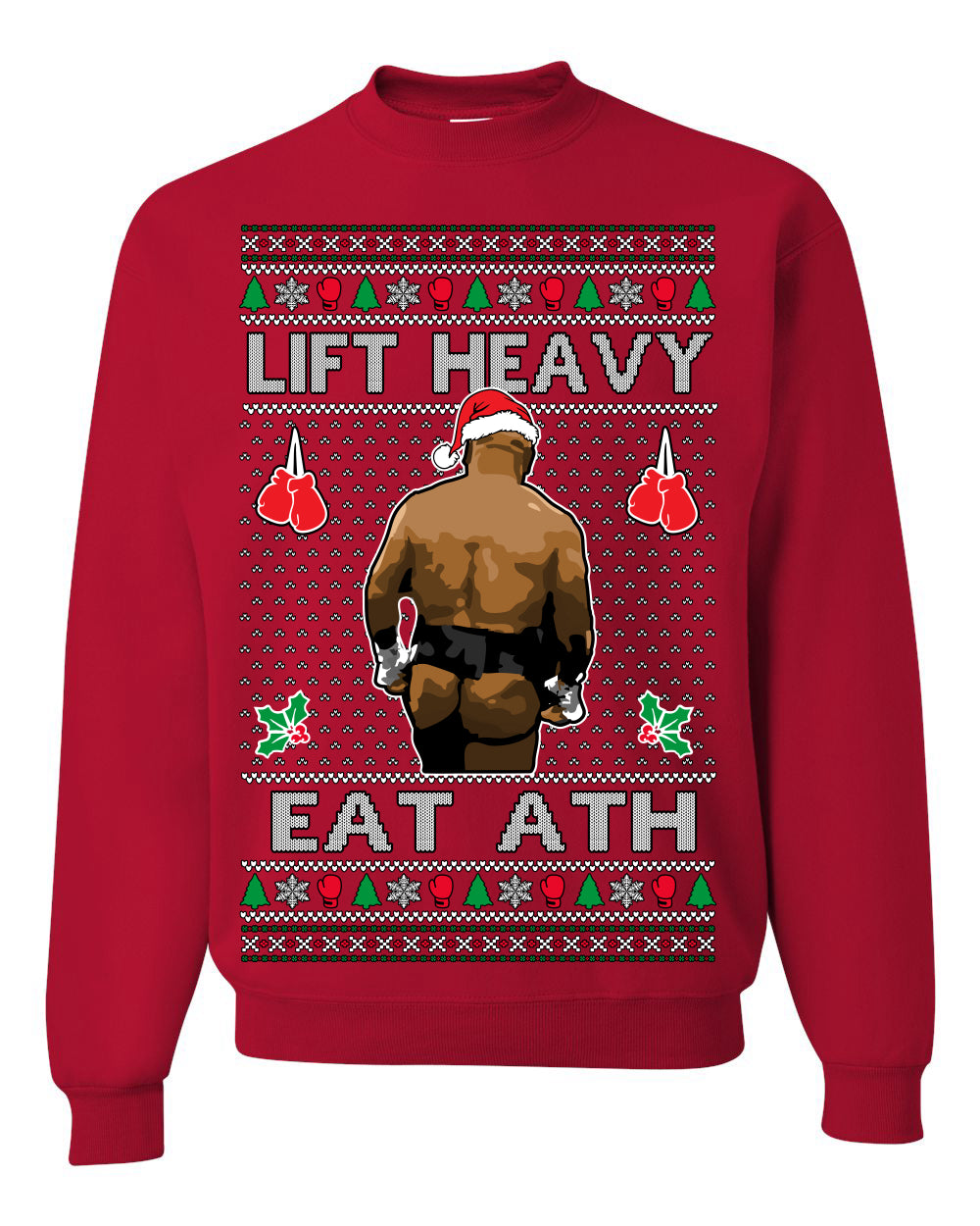 Lift Heavy Eat Ath Merry Chrithmith, Mike Tyson Butt Viral Weightlifting Lifting Boxing Fight Meme Men Women Funny Ugly Christmas Sweater Ugly Christmas Unisex Crewneck Sweatshirt