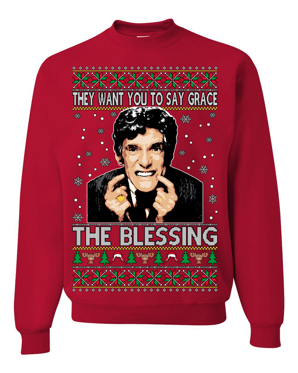 They Want You to Say Grace The Blessing, Fiunny Uncle Louis Classic Holiday 80s Xmas Movies Ugly Christmas Sweater Ugly Christmas Unisex Crewneck Sweatshirt