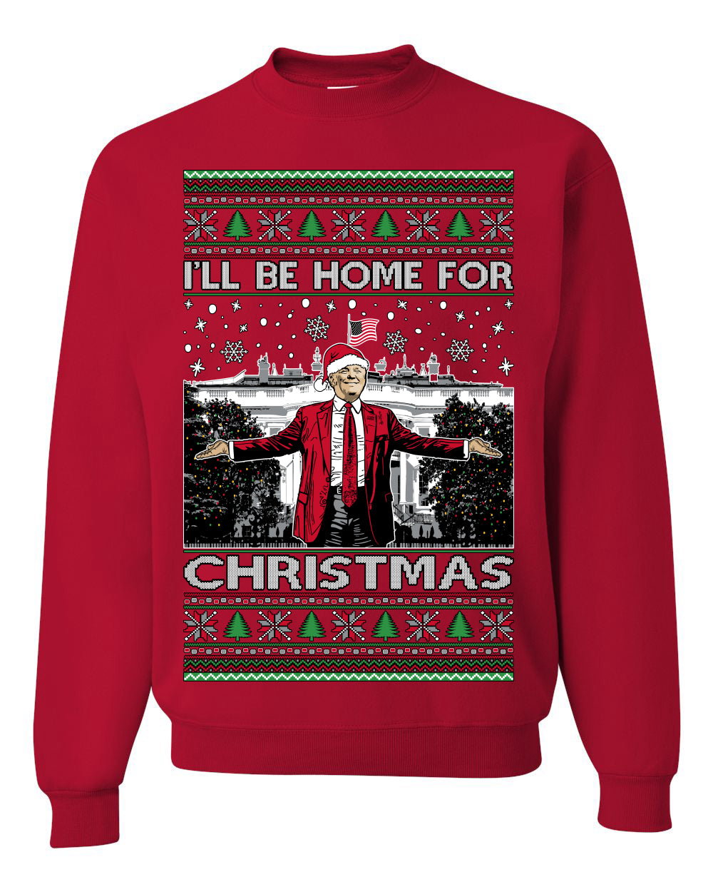 I'll Be Home for Christmas | Funny Santa Clause President Donald Trump White House Holiday Xmas Sweaters, MAGA Ugly Christmas Unisex Crewneck Sweatshirt
