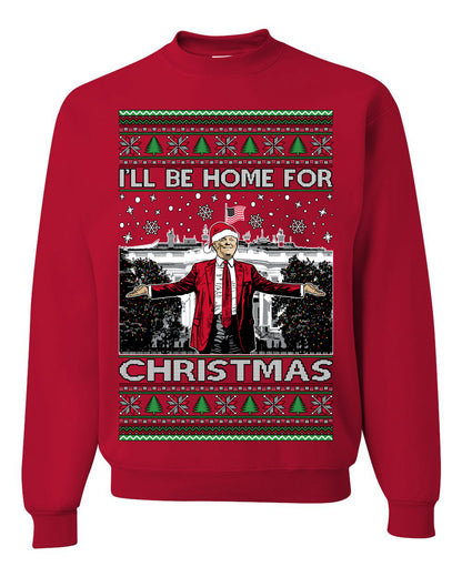 I'll Be Home for Christmas | Funny Santa Clause President Donald Trump White House Holiday Xmas Sweaters, MAGA Ugly Christmas Unisex Crewneck Sweatshirt