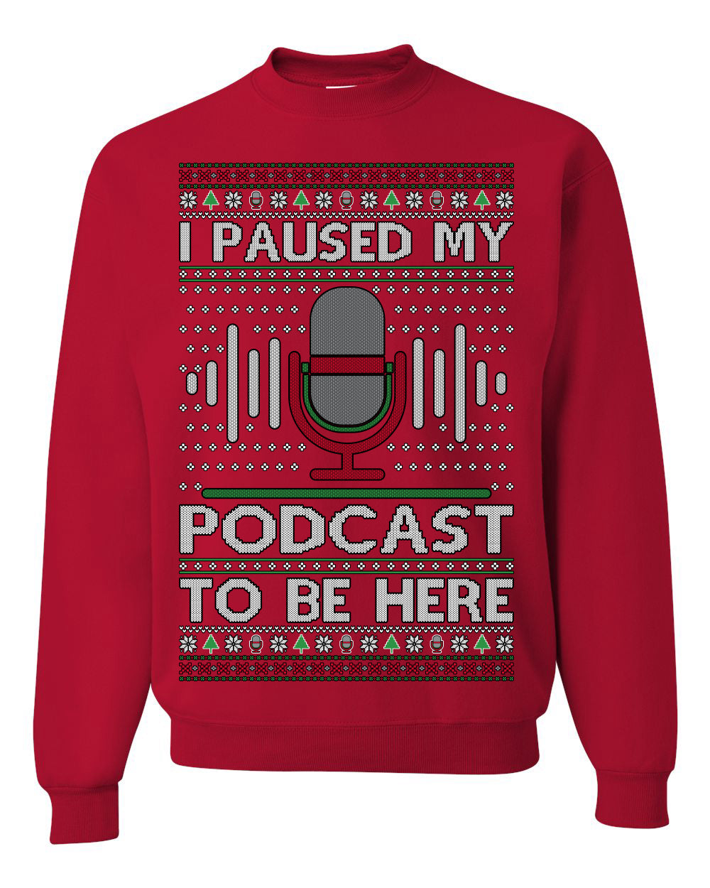 I Paused My Podcast to Be Here, Funny Podcasting Mic Podcaster Streaming Humor Microphone Sound Headphones, Ugly Christmas Sweater Ugly Christmas Unisex Crewneck Sweatshirt