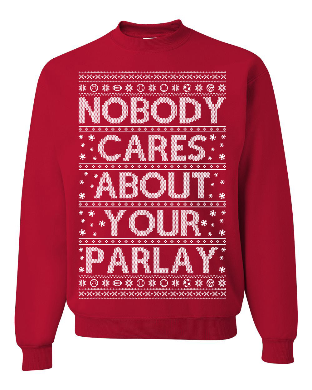 Nobody Cares About Your Parlay, Funny Sports Betting Parlays Sport Football Baseball Fan, Over Under Plus Minus Round Robin, Funny Ugly Christmas Sweater Ugly Christmas Unisex Crewneck Sweatshirt