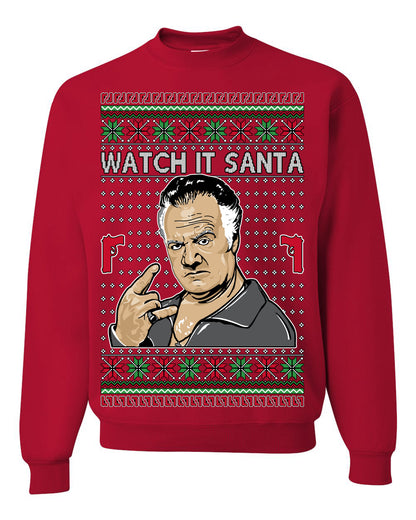 Watch It Santa, Funny Paulie Italian NJ New Jersey Mafia, Classic TV Show Ugly Christmas Sweater Ugly Christmas Unisex Crewneck Sweatshirt