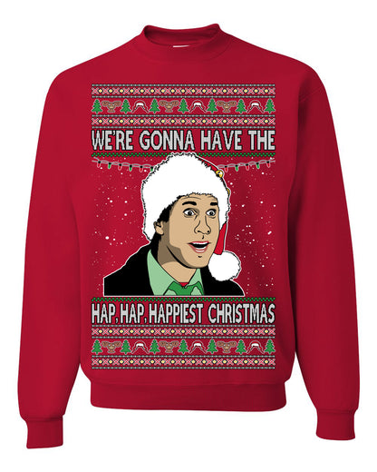 We're Gonna Have the Hap Hap Happiest, Funny Clark Quote 80s Classic Xmas Christmas Vacation Cousin Eddie Quotes, Ugly Christmas Sweater Ugly Christmas Unisex Crewneck Sweatshirt