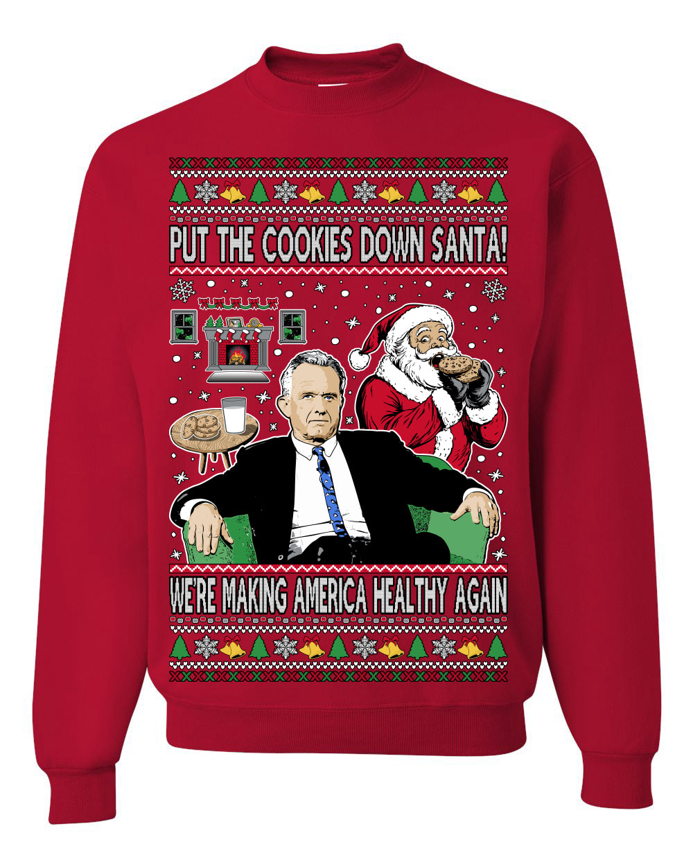Put the Cookies Down Santa! Make America Healthy Again RFK, Funny Republican Xmas MAGA Gift Trump Ugly Christmas Sweater Ugly Christmas Unisex Crewneck Sweatshirt